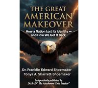 The Great American Makeover Nobody Asked For: How a Nation Lost Its Identity - and How We Get It Back: 1