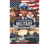 The Great American Military Crossword Book: Crosswords with Easy to Read Print about Military History, Figures and More 6x9 inches, 120 pages, 50+ ... Gift for Vacations, Holidays and Free Times
