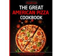 The Great American pizza Cookbook: Tasty And Flavourful All Type American Style Pizza Recipes And Techniques For All Pizza Lovers
