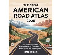The Great American Road Atlas 2025: Your Ultimate Guide to Exploring America’s Highways, Scenic Routes, and Hidden Gems