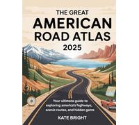 The Great American Road Atlas 2025: Your Ultimate Guide to Exploring America’s Highways, Scenic Routes, and Hidden Gems