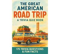 The Great American ROADTRIP - A Trivia Quiz Book: 175+ Quiz Questions & Trivia Facts About Off-Road Attractions, Iconic Routes, Road Culture, Car Games, And More!