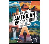 THE GREAT AMERICAN RV ROAD TRIP: RV Living for Less across All 50 States, Budget Boondocking, National Parks & Off-Grid Camping Adventures from Yellowstone to the Florida Keys