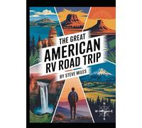THE GREAT AMERICAN RV ROAD TRIP: RV Living for Less across All 50 States, Budget Boondocking, National Parks & Off-Grid Camping Adventures from Yellowstone to the Florida Keys