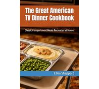 The Great American TV Dinner Cookbook: Classic Compartment Meals Recreated at Home
