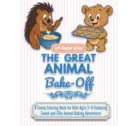 The Great Animal Bake-Off Left-Handed Edition: A Funny Coloring Book for Kids Ages 3-6 Featuring Sweet and Silly Animal Baking Adventures