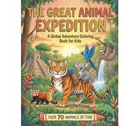 The Great Animal Expedition: Over 70 Fun & Easy Coloring Pages for Kids Ages 4+ Exploring Mountains, Oceans, Forests, and More!