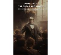 The Great Apostasy: Considered in the Light of Scriptural and Secular History
