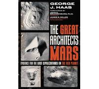 The Great Architects of Mars: Evidence for the Lost Civilizations on the Red Planet