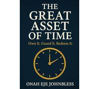 The Great Asset of Time: Own It. Guard It. Redeem It.
