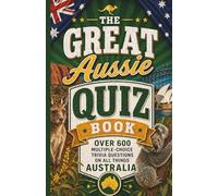 The Great Aussie Quiz Book: Over 600 Multiple-Choice Trivia Questions On All Things Australia
