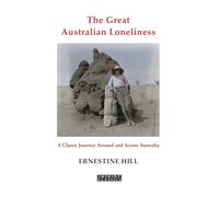 The Great Australian Loneliness: A Classic Journey Around and Across Australia