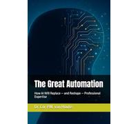 The Great Automation: How AI Will Replace - and Reshape - Professional Expertise