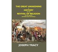The Great Awakening: a History of the Revival of Religion in the Time of Edwards and Whitefield