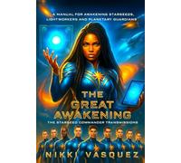 The Great Awakening: The Starseed Commander Transmissions: A Manual for Awakening Starseeds, Lightworkers, and Planetary Guardians