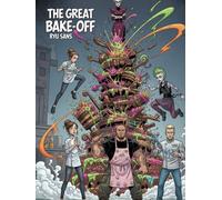 The Great Bake-Off: A Culinary Graphic Comic Adventure about Friendship, Rivalry, and the Sweetest Battle of All