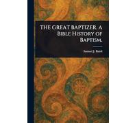 THE GREAT BAPTIZER. A Bible History of Baptism.