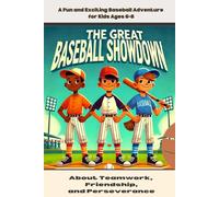 The Great Baseball Showdown: A Fun and Exciting Baseball Adventure for Kids Ages 6-8 About Teamwork, Friendship, and Perseverance