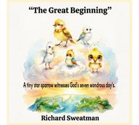 The Great Beginning: A tiny star-sparrow witnesses God's seven wondrous days.