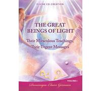 The Great Beings of Light: Their Miraculous Teachings, Their Urgent Messages
