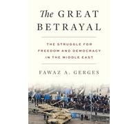The Great Betrayal: The Struggle for Freedom and Democracy in the Middle East