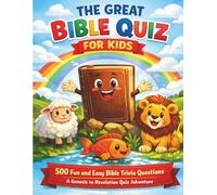 The Great Bible Quiz for Kids: 500 Fun and Easy Bible Trivia Questions
