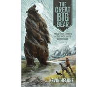 The Great Big Bear and Other Stories of the Iron Druid Chronicles