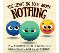 The Great Big Book about Nothing: The Adventures of Nothing, Something and Everything: 1