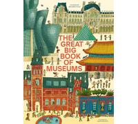 The Great Big Book of Museums: A Visit to 13 Spectacular Museums from Around the World