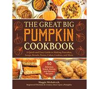 The Great Big Pumpkin Cookbook: A Quick and Easy Guide to Making Pancakes, Soups, Breads, Pastas, Cakes, Cookies, and More