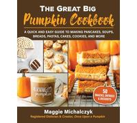 The Great Big Pumpkin Cookbook: A Quick and Easy Guide to Making Pancakes, Soups, Breads, Pastas, Cakes, Cookies, and More