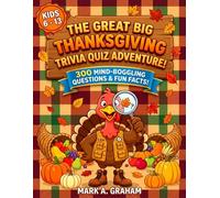 The Great Big Thanksgiving Trivia Quiz Adventure: 300 Mind-Boggling Multiple-choice Questions and Answers with 100 Fun Facts | 20 Epic Topics for Smart Quizzical Kids Ages 6 -13.