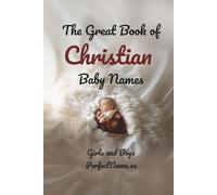 The Great Book of Christian Baby Names - Girls and Boys