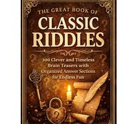 The Great Book of Classic Riddles: 300 Clever and Timeless Brain Teasers with Organized Answer Sections for Endless Fun.