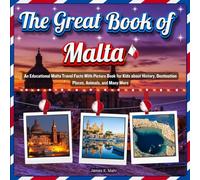 The Great Book of Malta: An Educational Malta Travel Facts With Picture Book for Kids about History, Destination Places, Animals, and Many More