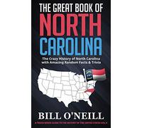The Great Book of North Carolina: The Crazy History of North Carolina with Amazing Random Facts & Trivia: Vol.9