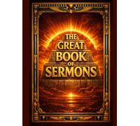 THE GREAT BOOK OF SERMONS: Volume 1: 100 Daily Sermons