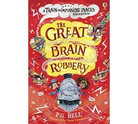 The Great Brain Robbery (The Train to Impossible Places): 2 (Train to Impossible Places Adventures)