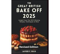 The Great British Bake Off 2025: Insight From The 2025 Winning Recipes, Techniques & More