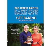 The Great British Bake Off: Get Baking for Friends & Family