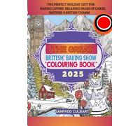 THE GREAT BRITISH BAKING SHOW 2025 COLOURING BOOK: The Perfect Holiday Gift for Baking Lovers Relaxing Pages of Cakes, Pastries & British Charm