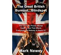 The Great British Burnout...Blindspot: The Clinically Proven Mental Health Crisis that Affects Everybody But Nobody's Aware Of