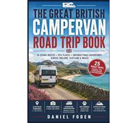 THE GREAT BRITISH CAMPERVAN ROAD TRIP BOOK: Ready-Made Adventures Through England, Scotland and Wales