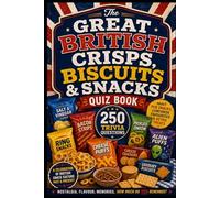 The Great British Crisps, Biscuits & Snacks Quiz Book: 250 Trivia Questions About Pub Snacks, Lunchbox Favourites & Retro Treat