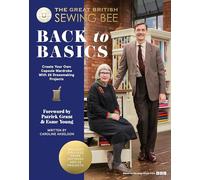 The Great British Sewing Bee: Back to Basics: Create Your Own Capsule Wardrobe