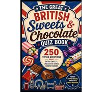 The Great British Sweets & Chocolate Quiz Book: 250 Trivia Questions About Retro Sweets, Chocolate Bars & Confectionery