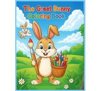 The Great Bunny Coloring Book: The Great Bunny Coloring Book, Bunny coloring book , Rabbit coloring pages , Cute bunny for kids, Bunny adventures , Bunny and friends , Coloring book ages 3- 6