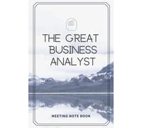 The Great Business Analyst - Meeting Note Book: unique Notebook for Business Analyst's (BA) to carry to customer meetings. Contains tips on what makes ... the BA can read everyday to get motivated