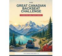 The Great Canadian Backseat Challenge: 84 Screen-Free Games, Puzzles & Road-Trip Missions for Curious Kids Ages 8+