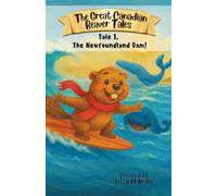 The Great Canadian Beaver Tales Series: Tale 1. The Newfoundland Dam